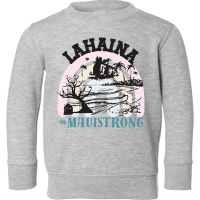 Lahaina Maui Strong Lahaina Banyan Tree Maui Hawaii Shoreline Toddler Sweatshirt