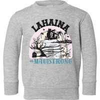 Lahaina Maui Strong Lahaina Banyan Tree Maui Hawaii Shoreline Toddler Sweatshirt