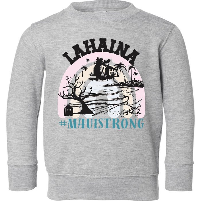 Lahaina Maui Strong Lahaina Banyan Tree Maui Hawaii Shoreline Toddler Sweatshirt