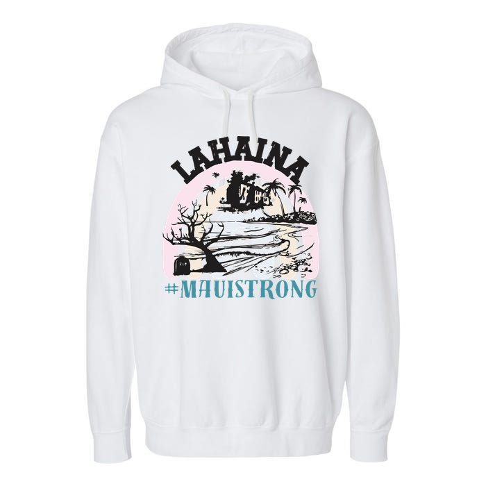 Lahaina Maui Strong Lahaina Banyan Tree Maui Hawaii Shoreline Garment-Dyed Fleece Hoodie