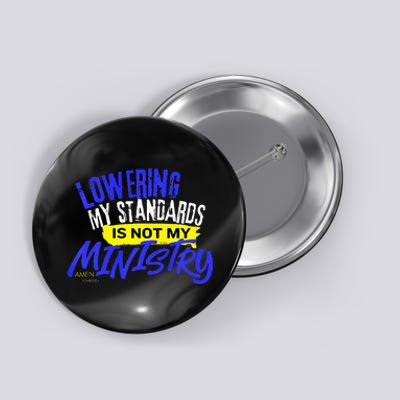 Lowering My Standards Is Not My Ministry A Somebody Button