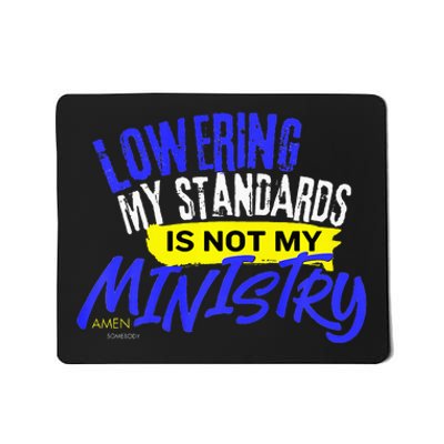 Lowering My Standards Is Not My Ministry A Somebody Mousepad