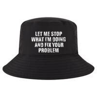 Let Me Stop What IM Doing And Fix Your Problem Cool Comfort Performance Bucket Hat