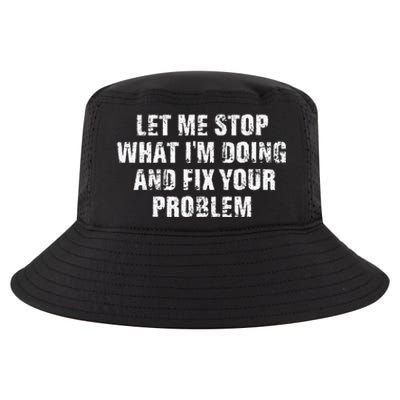 Let Me Stop What IM Doing And Fix Your Problem Cool Comfort Performance Bucket Hat