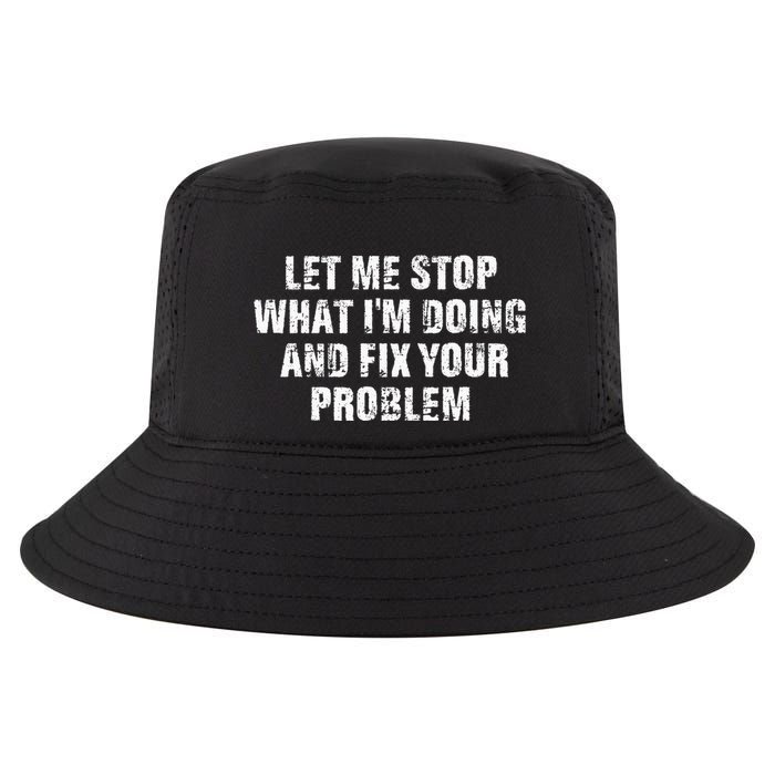 Let Me Stop What IM Doing And Fix Your Problem Cool Comfort Performance Bucket Hat