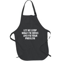 Let Me Stop What IM Doing And Fix Your Problem Full-Length Apron With Pockets