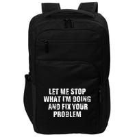 Let Me Stop What IM Doing And Fix Your Problem Impact Tech Backpack