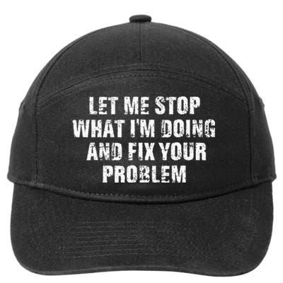 Let Me Stop What IM Doing And Fix Your Problem 7-Panel Snapback Hat