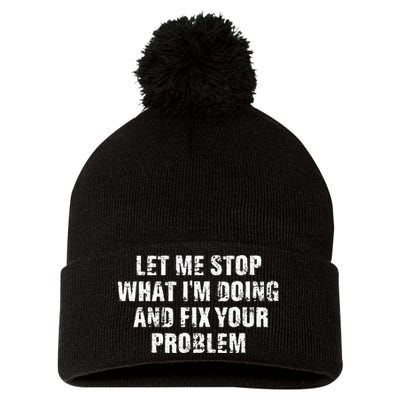 Let Me Stop What IM Doing And Fix Your Problem Pom Pom 12in Knit Beanie