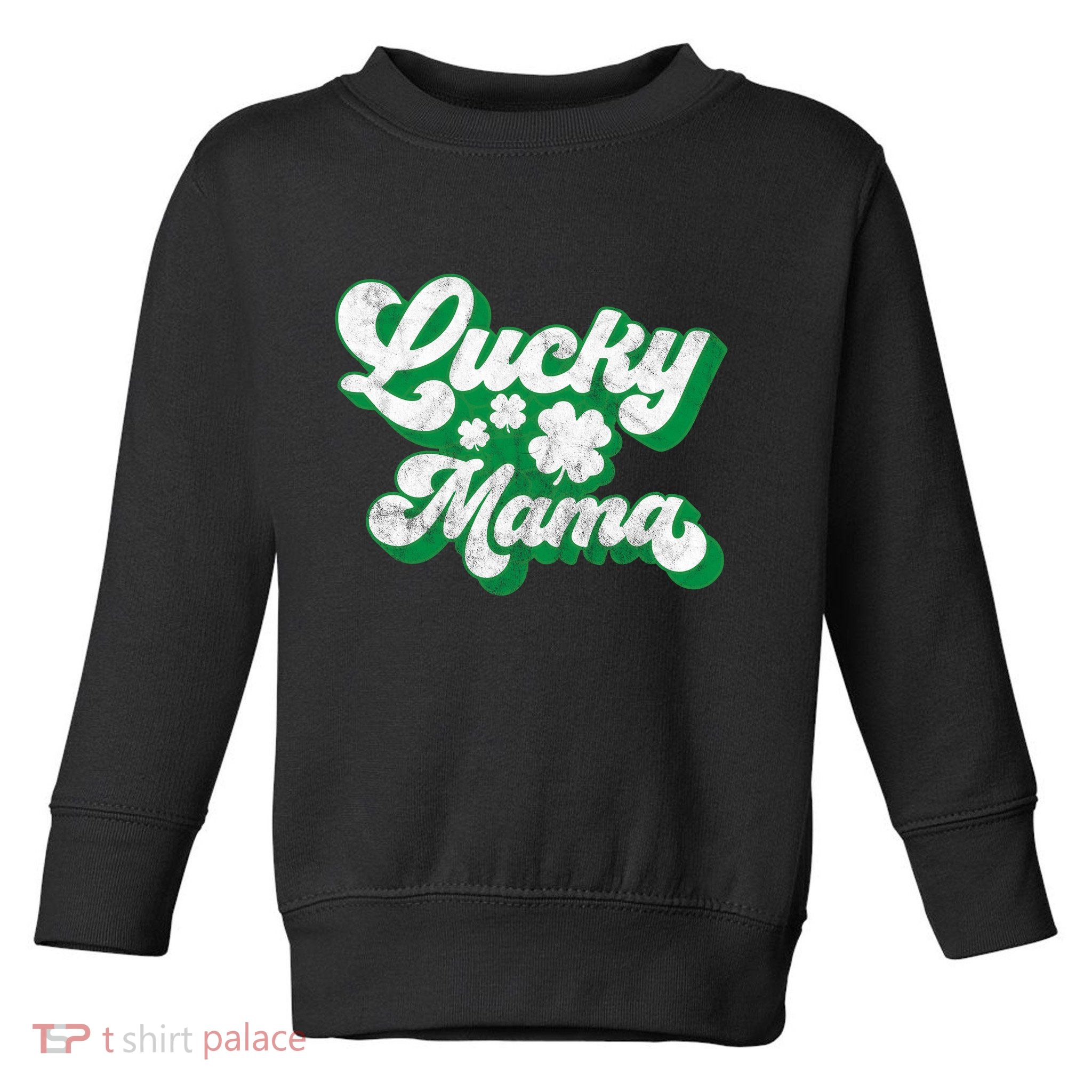 Lucky Mama St Patricks Day Gift Vintage Toddler Sweatshirt