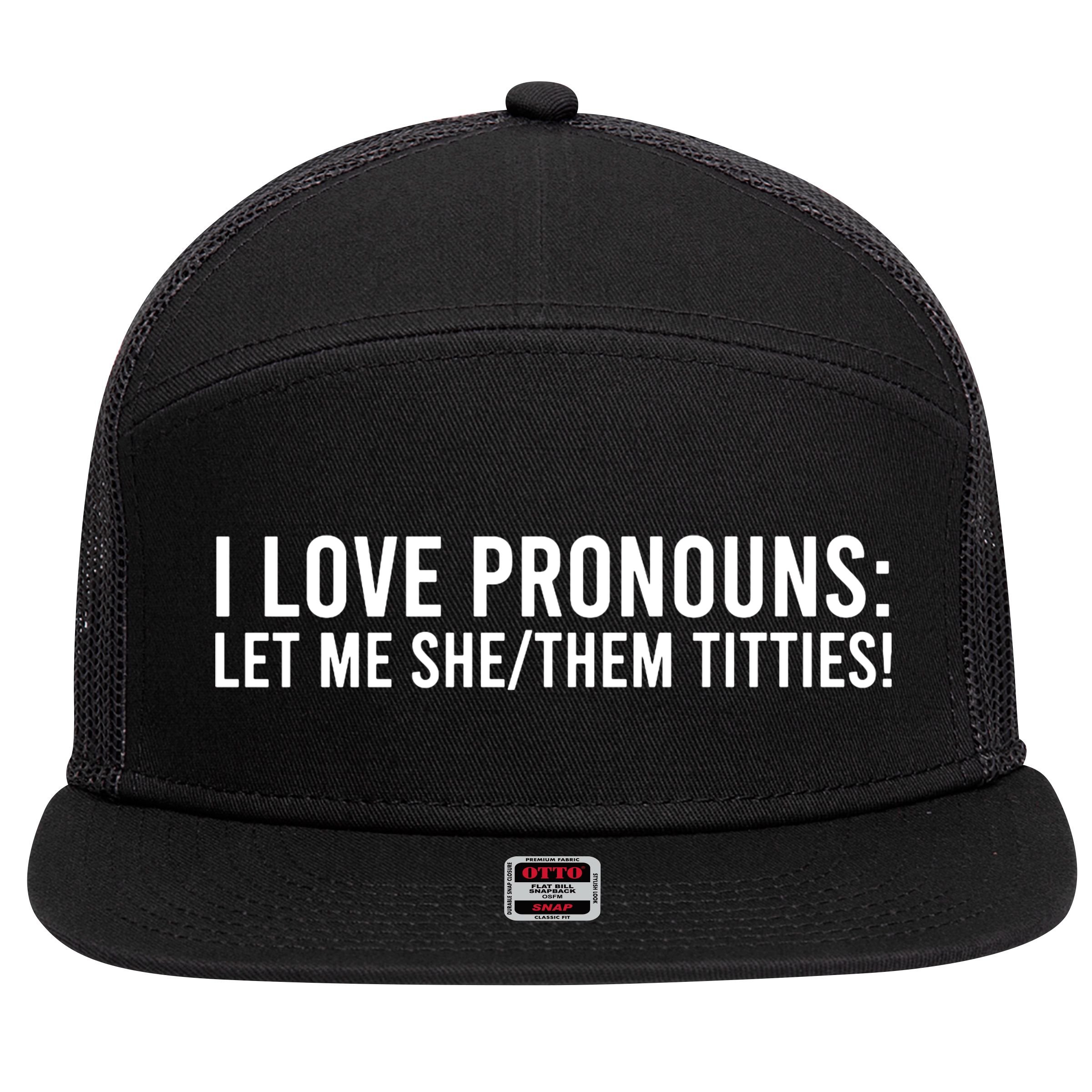 Let Me She Them Titties Funny I Love Pronouns 7 Panel Mesh Trucker Snapback Hat