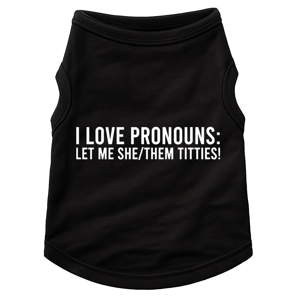 Let Me She Them Titties Funny I Love Pronouns Doggie Tank