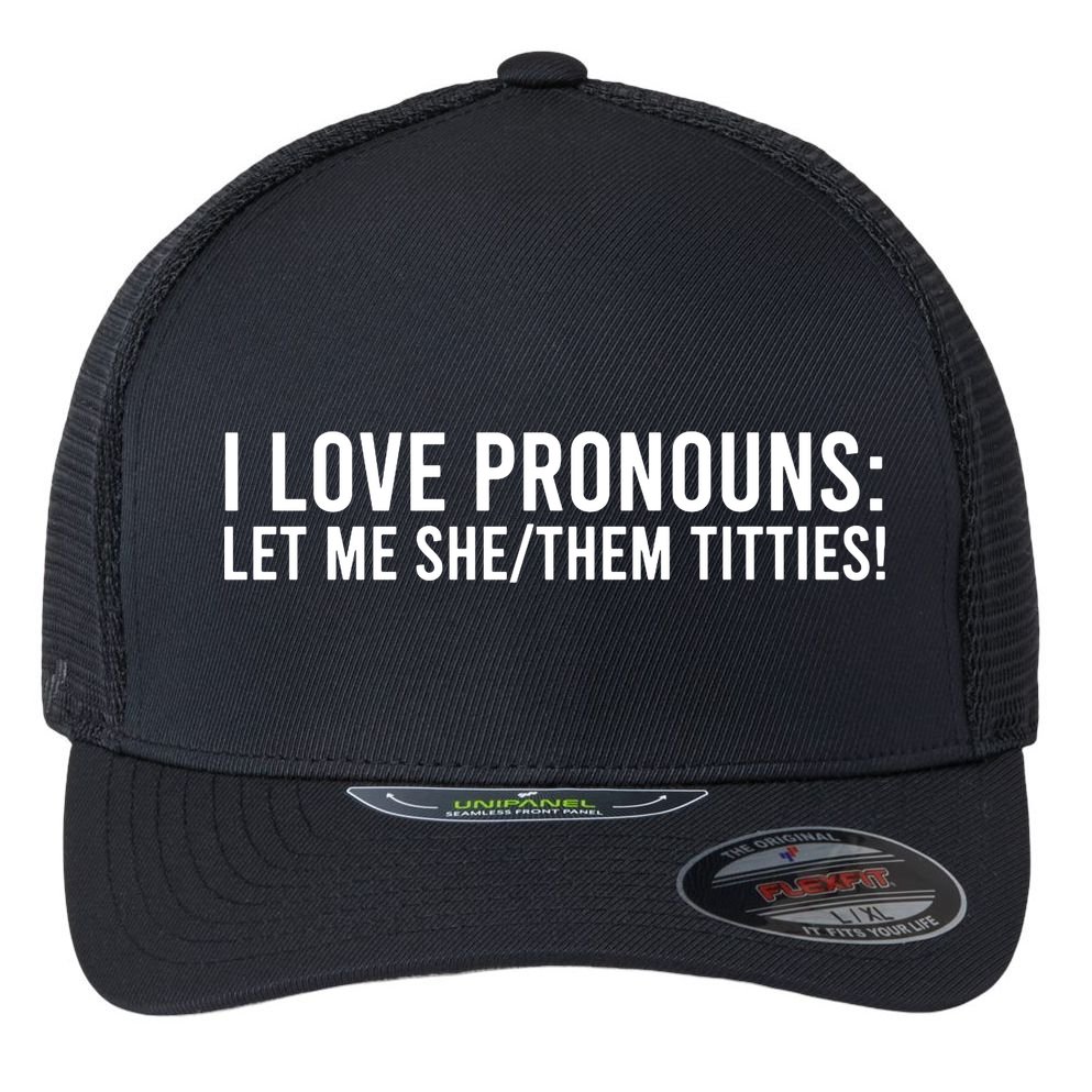 Let Me She Them Titties Funny I Love Pronouns Flexfit Unipanel Trucker Cap