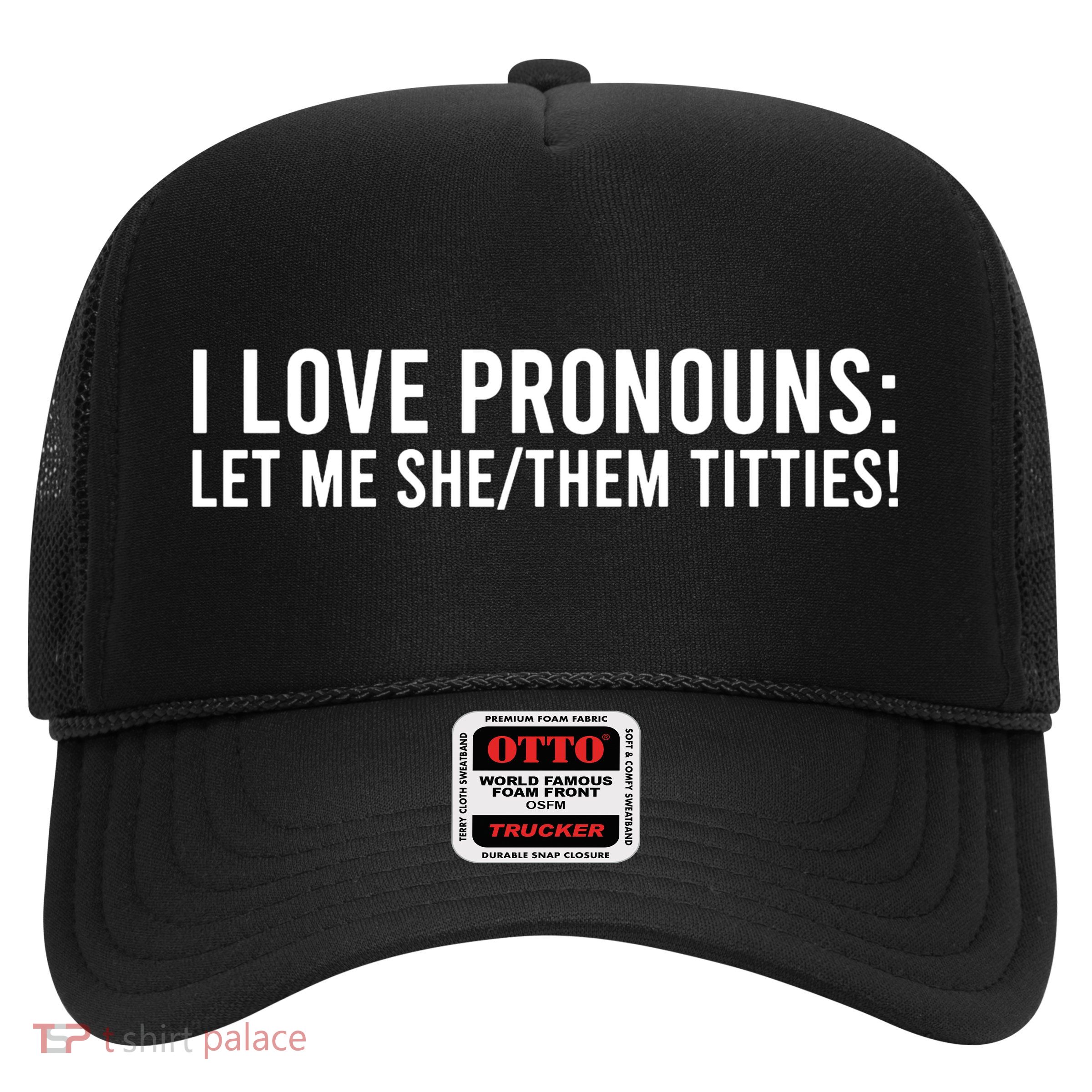Let Me She Them Titties Funny I Love Pronouns Trucker Hat