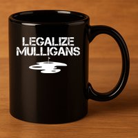 Legalize Mulligans Team Golfer Golfing Quote Saying Funny 11oz C Handle Ceramic Mug