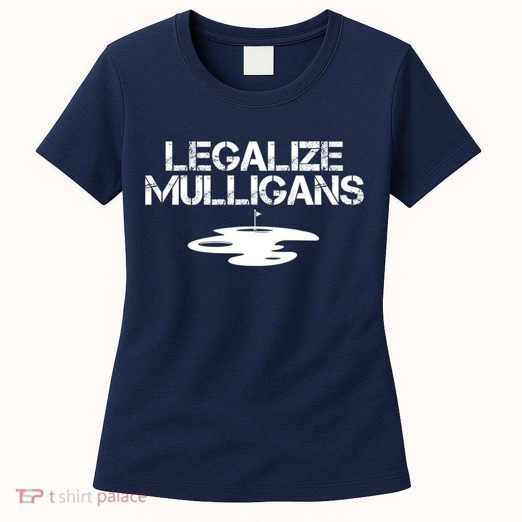 Legalize Mulligans Team Golfer Golfing Quote Saying Funny Womens T-Shirt
