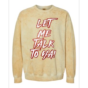 Let Me Talk To Ya Simple Saying Colorblast Crewneck Sweatshirt