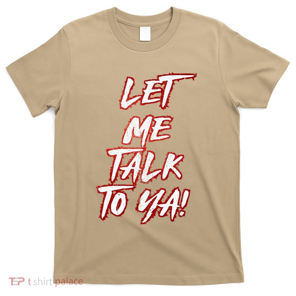 Let Me Talk To Ya Simple Saying T-Shirt