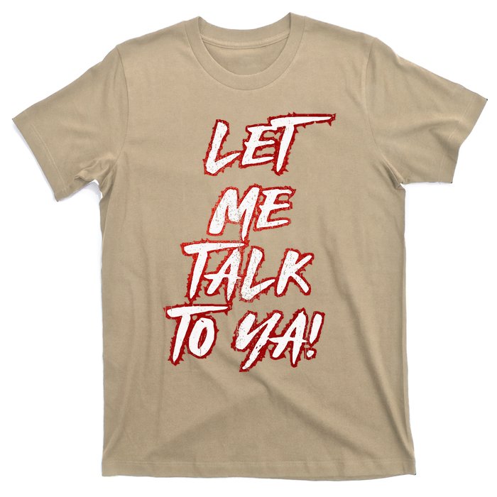 Let Me Talk To Ya Simple Saying T-Shirt