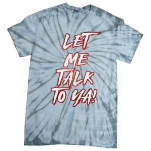 Let Me Talk To Ya Simple Saying Tie-Dye T-Shirt