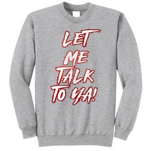 Let Me Talk To Ya Simple Saying Tall Sweatshirt