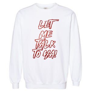 Let Me Talk To Ya Simple Saying Garment-Dyed Sweatshirt