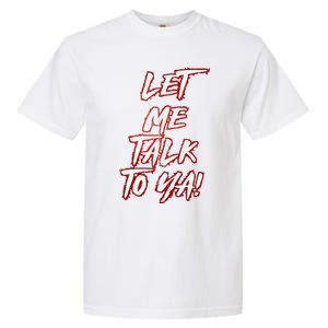 Let Me Talk To Ya Simple Saying Garment-Dyed Heavyweight T-Shirt