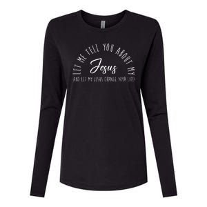 Let Me Tell You About My Jesus And Let My Jesus Change Your Life Womens Cotton Relaxed Long Sleeve T-Shirt