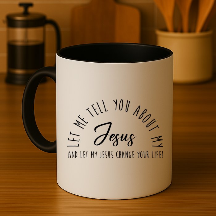 Let Me Tell You About My Jesus And Let My Jesus Change Your Life Mug