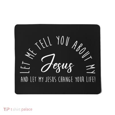 Let Me Tell You About My Jesus And Let My Jesus Change Your Life Mousepad