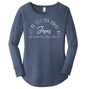 Let Me Tell You About My Jesus And Let My Jesus Change Your Life Women's Perfect Tri Tunic Long Sleeve Shirt