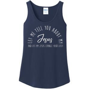 Let Me Tell You About My Jesus And Let My Jesus Change Your Life Ladies Essential Tank