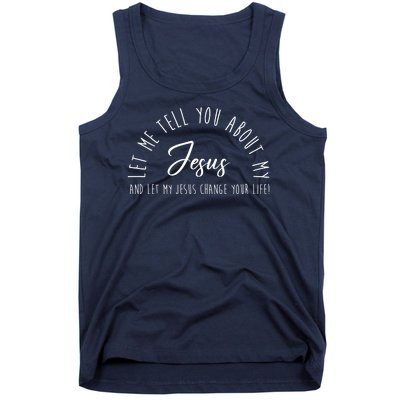 Let Me Tell You About My Jesus And Let My Jesus Change Your Life Tank Top