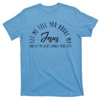 Let Me Tell You About My Jesus And Let My Jesus Change Your Life T-Shirt