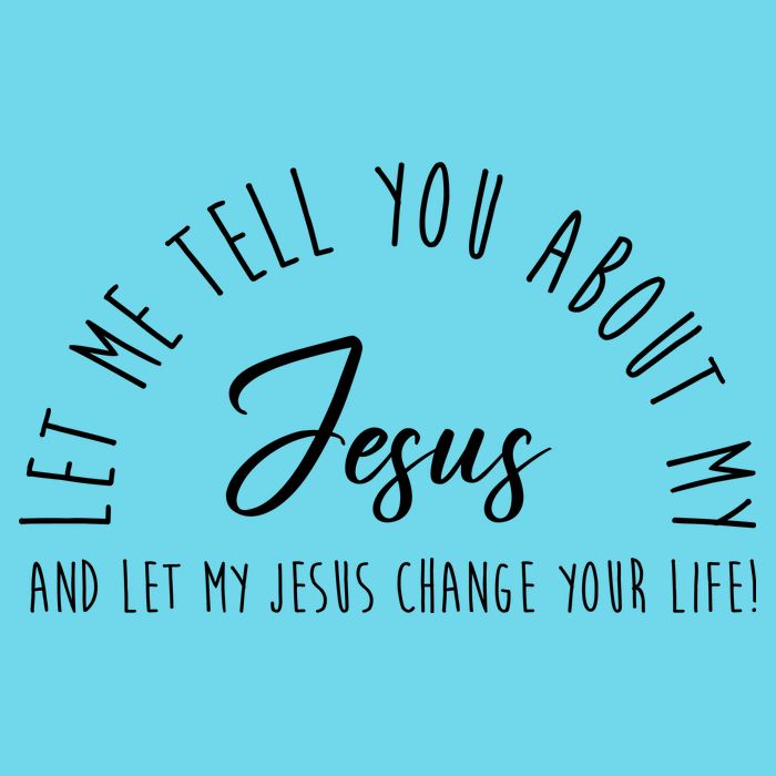 Let Me Tell You About My Jesus And Let My Jesus Change Your Life Button