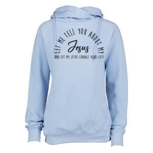 Let Me Tell You About My Jesus And Let My Jesus Change Your Life Womens Funnel Neck Pullover Hood