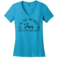 Let Me Tell You About My Jesus And Let My Jesus Change Your Life Women's V-Neck T-Shirt