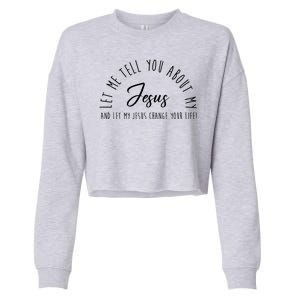 Let Me Tell You About My Jesus And Let My Jesus Change Your Life Cropped Pullover Crew