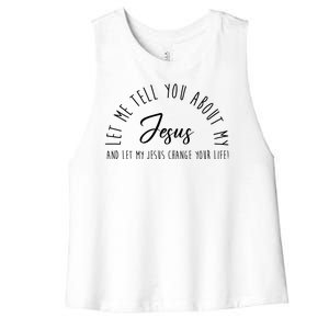 Let Me Tell You About My Jesus And Let My Jesus Change Your Life Women's Racerback Cropped Tank