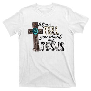 Let Me Tell You About My Jesus T-Shirt