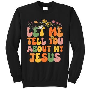 Let Me Tell You About My Jesus Christian Sweatshirt