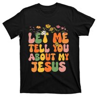 Let Me Tell You About My Jesus Christian T-Shirt