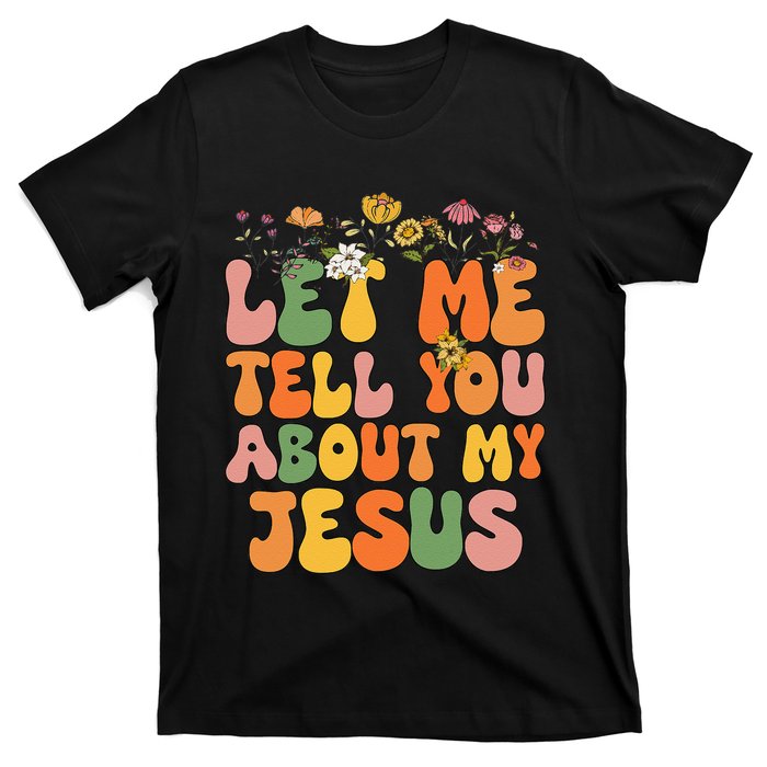 Let Me Tell You About My Jesus Christian T-Shirt