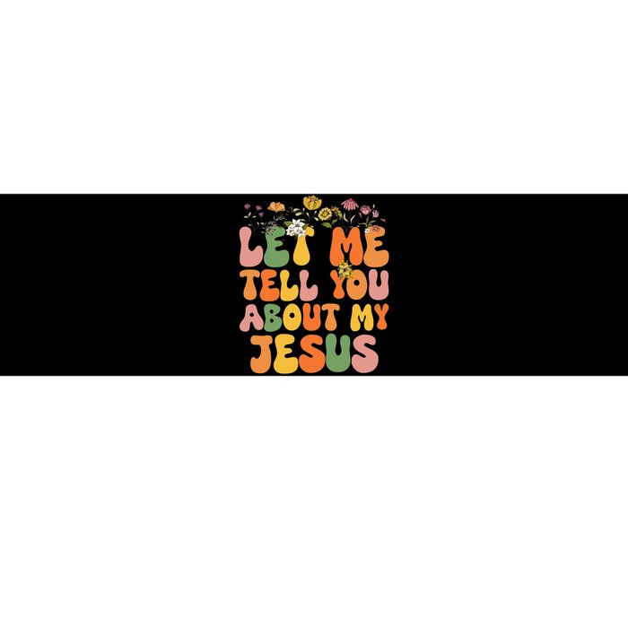 Let Me Tell You About My Jesus Christian Bumper Sticker