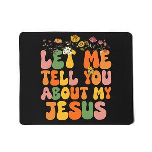 Let Me Tell You About My Jesus Christian Mousepad