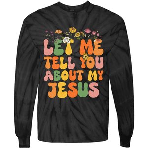 Let Me Tell You About My Jesus Christian Tie-Dye Long Sleeve Shirt