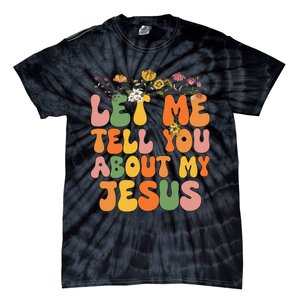 Let Me Tell You About My Jesus Christian Tie-Dye T-Shirt