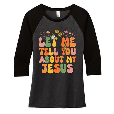 Let Me Tell You About My Jesus Christian Women's Tri-Blend 3/4-Sleeve Raglan Shirt