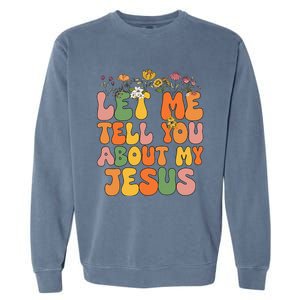 Let Me Tell You About My Jesus Christian Garment-Dyed Sweatshirt