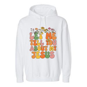 Let Me Tell You About My Jesus Christian Garment-Dyed Fleece Hoodie